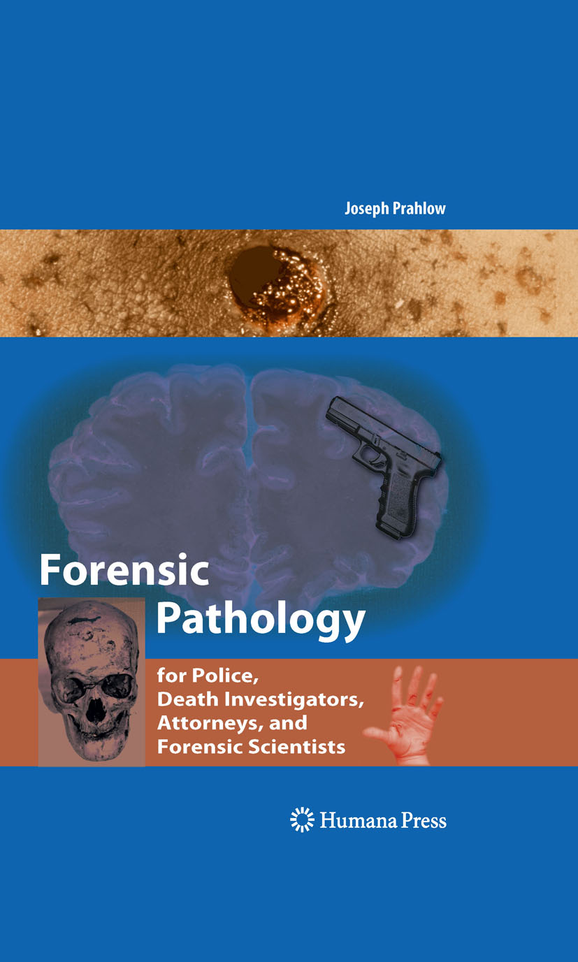Forensic Pathology for Police, Death Investigators, Attorneys, and Forensic Scientists