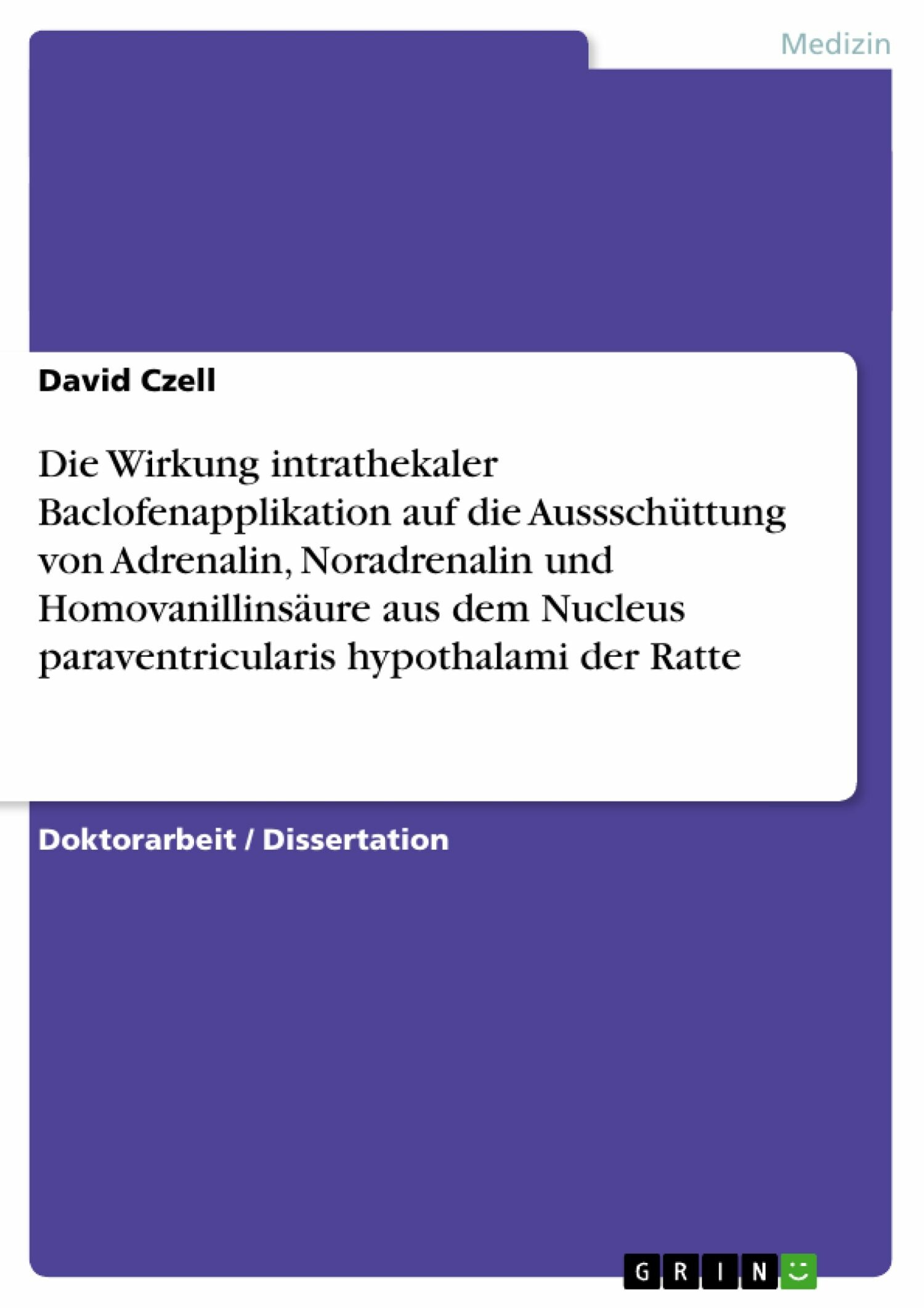 Cover Die Wirkung intrathekaler Baclofenapplikation auf die Aussschüttung von Adrenalin, Noradrenalin und Homovanillinsäure aus dem Nucleus paraventricularis hypothalami der Ratte