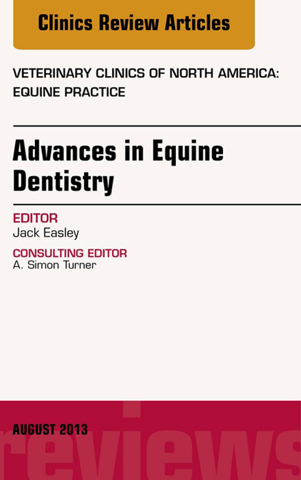 Advances in Equine Dentistry, An Issue of Veterinary Clinics: Equine Practice,