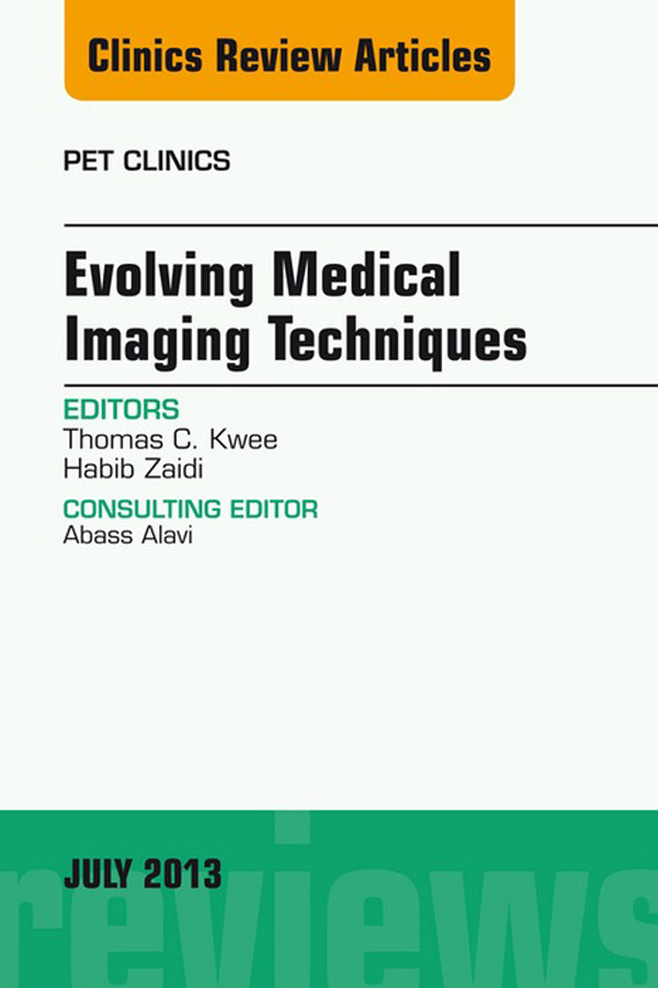 Evolving Medical Imaging Techniques, An Issue of PET Clinics,