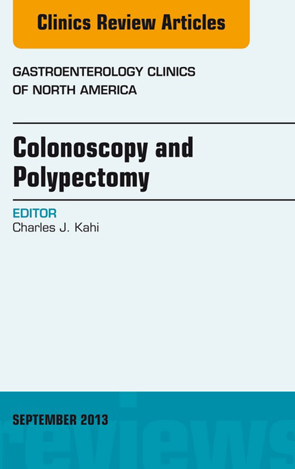 Colonoscopy and Polypectomy, An Issue of Gastroenterology Clinics,