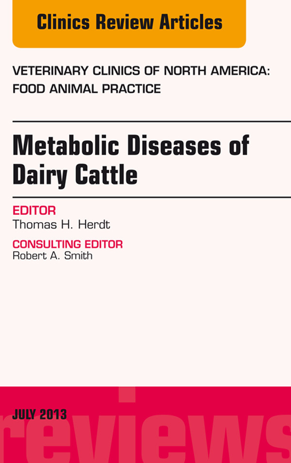 Metabolic Diseases of Ruminants, An Issue of Veterinary Clinics: Food Animal Practice,