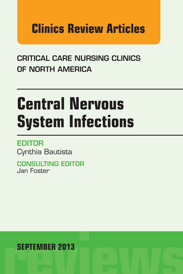 Central Nervous System Infections, An Issue of Critical Care Nursing Clinics,