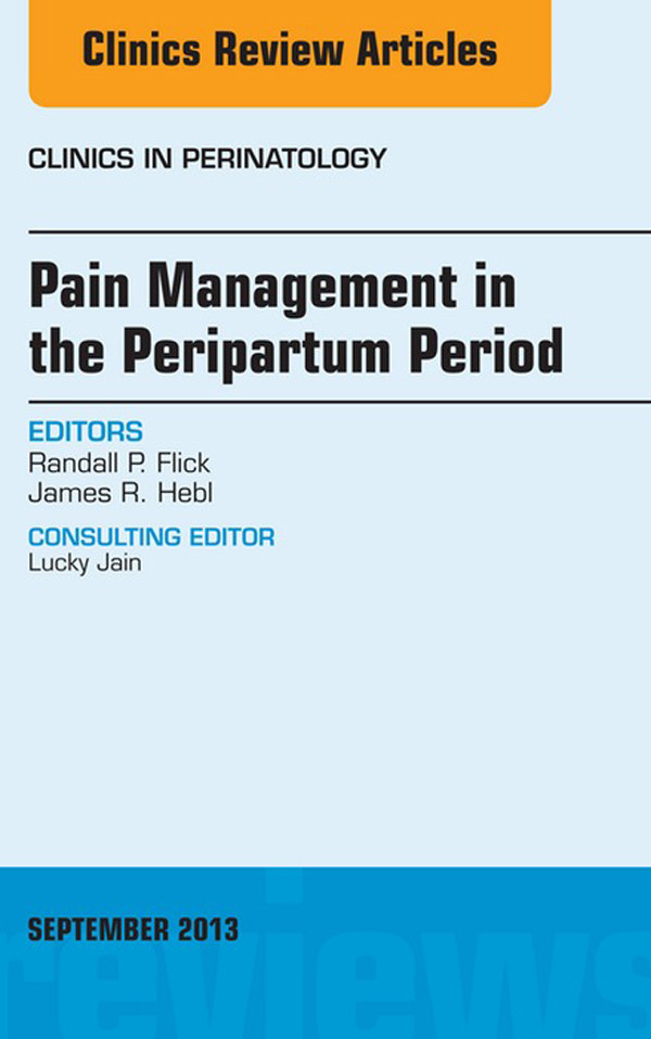 Pain Management in the Postpartum Period, An Issue of Clinics in Perinatology, E-Book