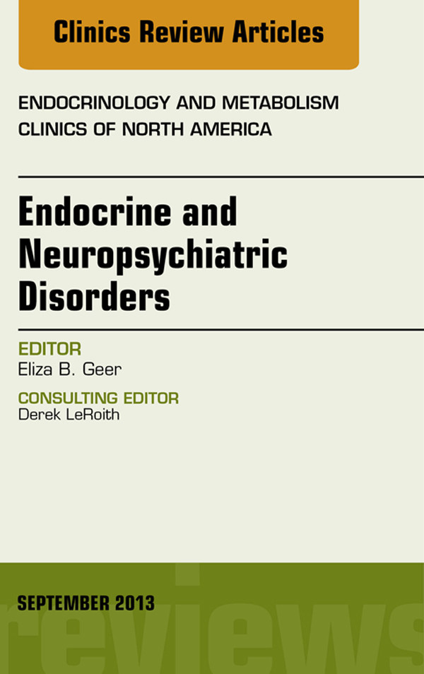 Endocrine and Neuropsychiatric Disorders, An Issue of Endocrinology and Metabolism Clinics,