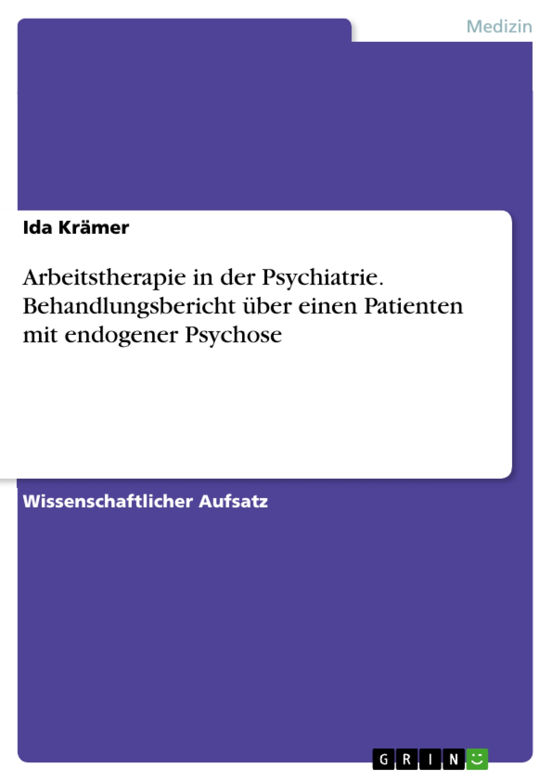 Arbeitstherapie in der Psychiatrie. Behandlungsbericht über einen Patienten mit endogener Psychose