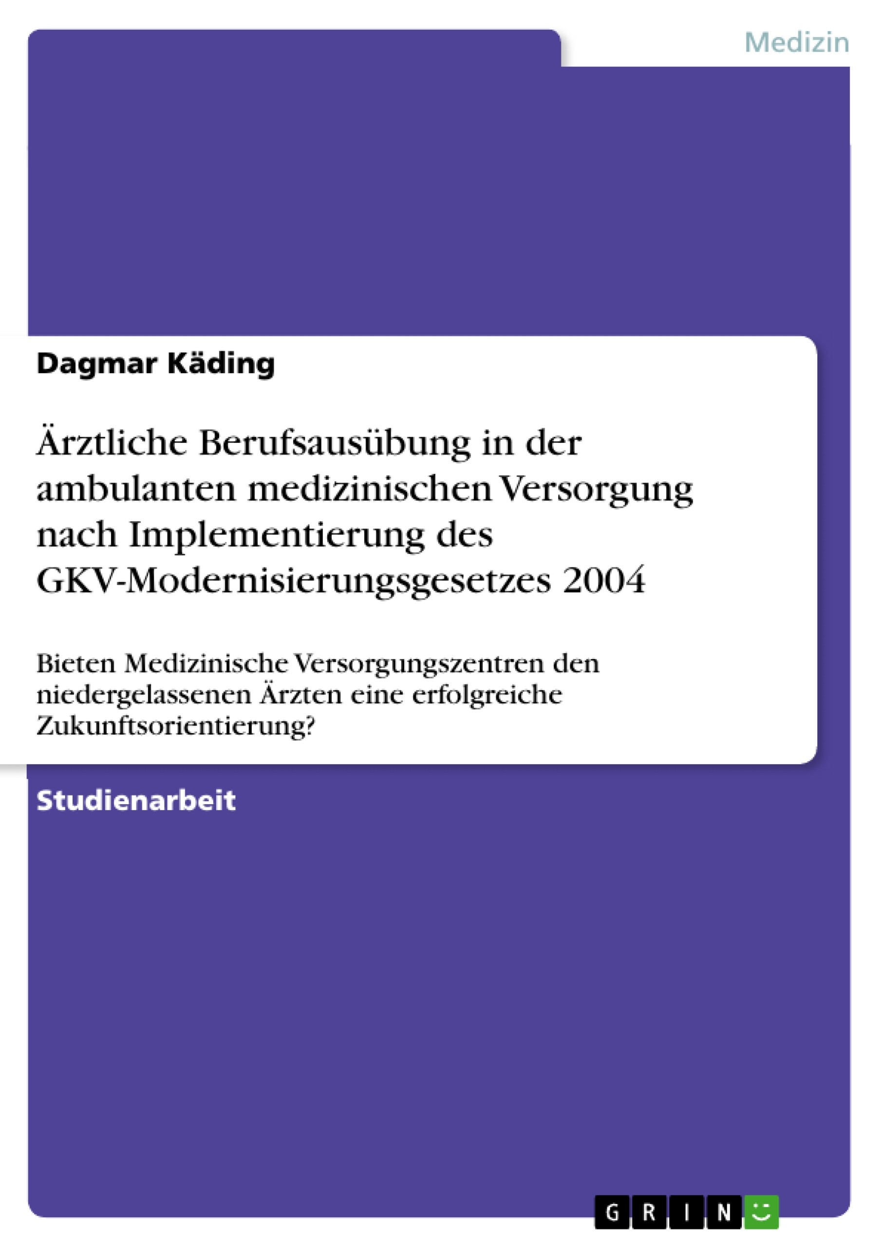 Ärztliche Berufsausübung in der ambulanten medizinischen Versorgung nach Implementierung des GKV-Modernisierungsgesetzes 2004