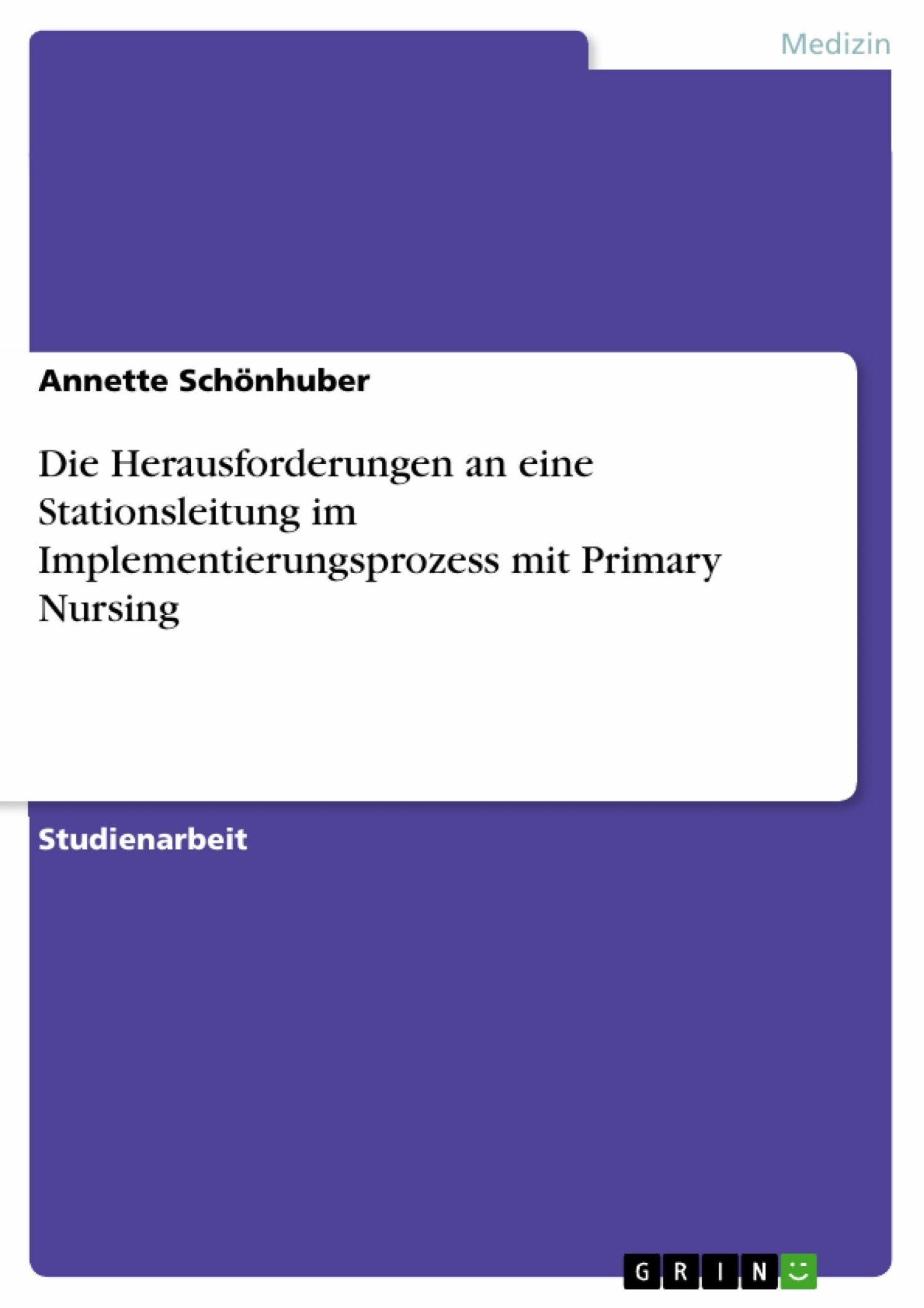 Cover Die Herausforderungen an eine Stationsleitung im Implementierungsprozess mit Primary Nursing