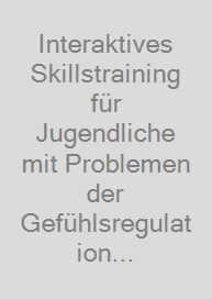 Interaktives Skillstraining für Jugendliche mit Problemen der Gefühlsregulation (DBT-A)