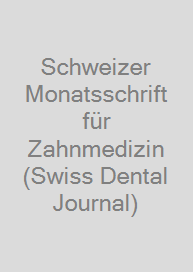 Schweizer Monatsschrift für Zahnmedizin (Swiss Dental Journal)