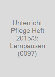Unterricht Pflege Heft 2015/3: Lernpausen (0097)
