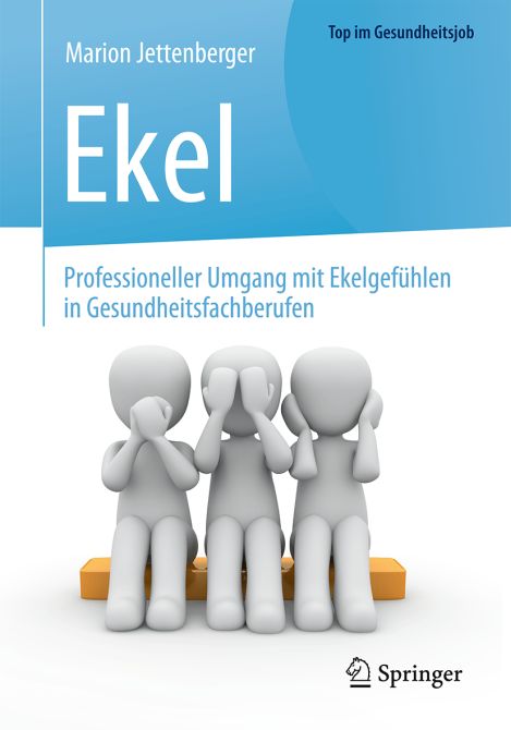 Ekel - Professioneller Umgang mit Ekelgefühlen in Gesundheitsfachberufen