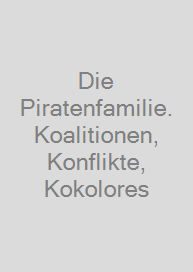 Cover Die Piratenfamilie. Koalitionen, Konflikte, Kokolores