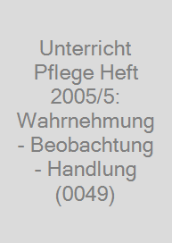 Cover Unterricht Pflege Heft 2005/5: Wahrnehmung - Beobachtung - Handlung (0049)