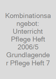 Cover Kombinationsangebot: Unterricht Pflege Heft 2006/5 + Grundlagender Pflege Heft 7