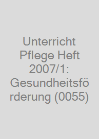 Unterricht Pflege Heft 2007/1: Gesundheitsförderung (0055)