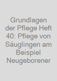 Cover Grundlagen der Pflege Heft 40: Pflege von Säuglingen am Beispiel Neugeborener