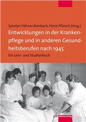 Cover Entwicklungen in der Krankenpflege und in anderen Gesundheitsberufen nach 1945