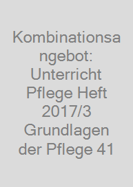Cover Kombinationsangebot: Unterricht Pflege Heft 2017/3 + Grundlagen der Pflege 41