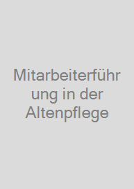 Mitarbeiterführung in der Altenpflege