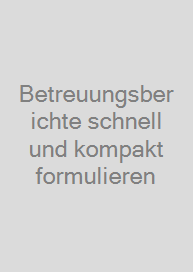 Betreuungsberichte schnell und kompakt formulieren