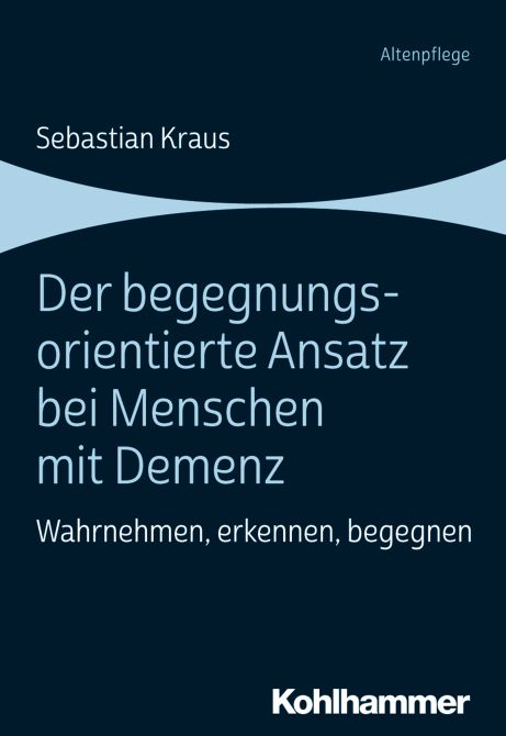 Der begegnungsorientierte Ansatz bei Menschen mit Demenz