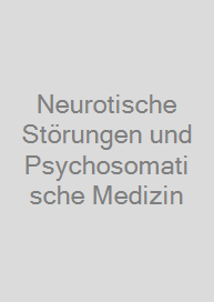 Neurotische Störungen und Psychosomatische Medizin