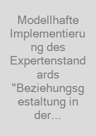 Modellhafte Implementierung des Expertenstandards "Beziehungsgestaltung in der Pflege von Menschen mit Demenz"