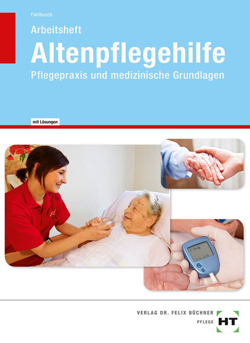 Altenpflegehilfe - Pflegepraxis und medizinische Grundlagen