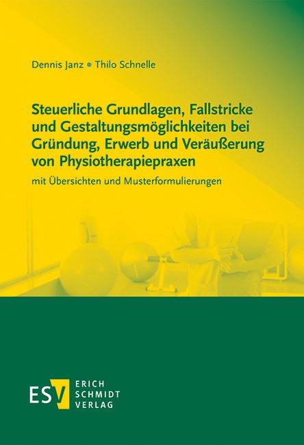 Steuerliche Grundlagen, Fallstricke und Gestaltungsmöglichkeiten bei Gründung, Erwerb und Veräußerung von Physiotherapiepraxen