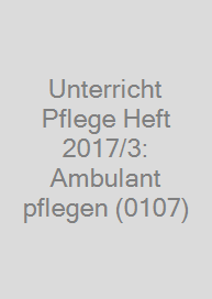 Cover Unterricht Pflege Heft 2017/3: Ambulant pflegen (0107)