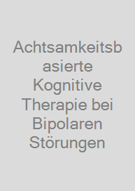 Achtsamkeitsbasierte Kognitive Therapie bei Bipolaren Störungen