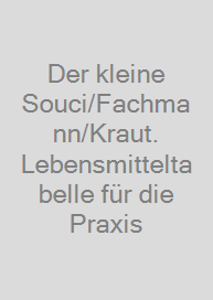 Der kleine Souci/Fachmann/Kraut. Lebensmitteltabelle für die Praxis