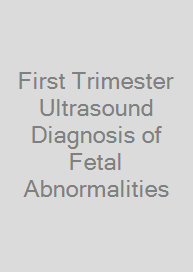 First Trimester Ultrasound Diagnosis of Fetal Abnormalities