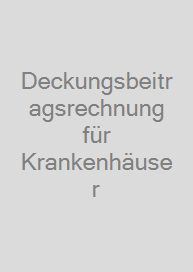 Deckungsbeitragsrechnung für Krankenhäuser