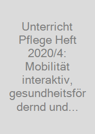Cover Unterricht Pflege Heft 2020/4: Mobilität interaktiv, gesundheitsfördernd und präventiv gestalten (0123)