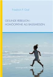 Cover Gesunde Rebellion - Homöopathie als Basismedizin