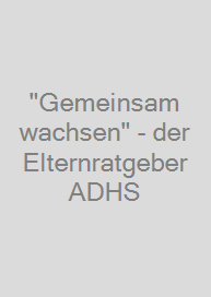 "Gemeinsam wachsen" - der Elternratgeber ADHS