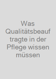 Was Qualitätsbeauftragte in der Pflege wissen müssen