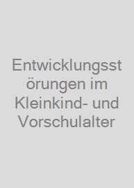 Entwicklungsstörungen im Kleinkind- und Vorschulalter