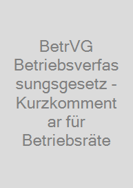 Cover BetrVG Betriebsverfassungsgesetz - Kurzkommentar für Betriebsräte