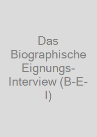 Das Biographische Eignungs-Interview (B-E-I)