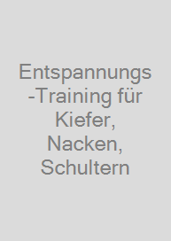 Entspannungs-Training für Kiefer, Nacken, Schultern