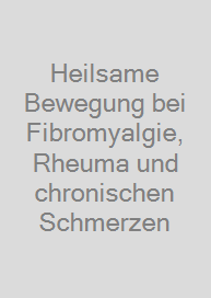 Cover Heilsame Bewegung bei Fibromyalgie, Rheuma und chronischen Schmerzen