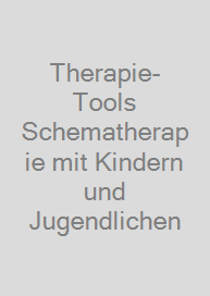 Therapie-Tools Schematherapie mit Kindern und Jugendlichen