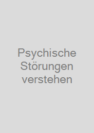 Psychische Störungen verstehen