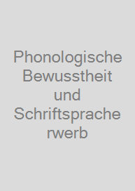 Phonologische Bewusstheit und Schriftspracherwerb