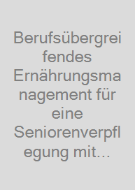 Cover Berufsübergreifendes Ernährungsmanagement für eine Seniorenverpflegung mit Genuss