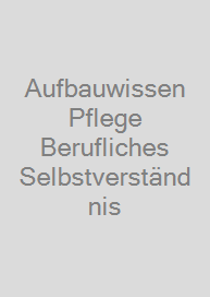 Aufbauwissen Pflege Berufliches Selbstverständnis