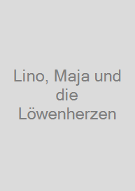 Lino, Maja und die Löwenherzen